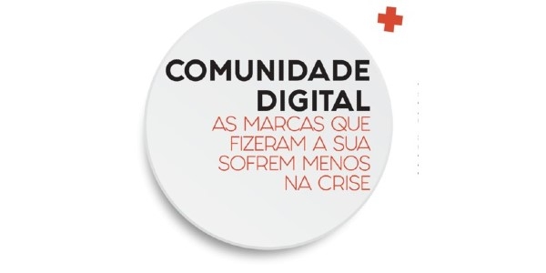 Comunidade digital – As marcas que fizeram a sua sofrem menos na crise